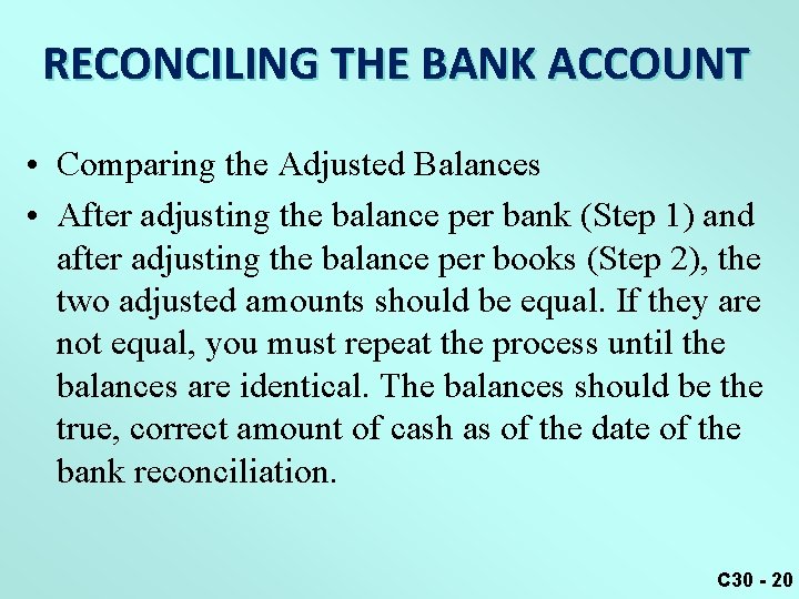 RECONCILING THE BANK ACCOUNT • Comparing the Adjusted Balances • After adjusting the balance