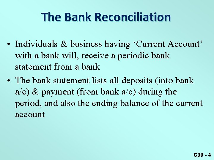 The Bank Reconciliation • Individuals & business having ‘Current Account’ with a bank will,