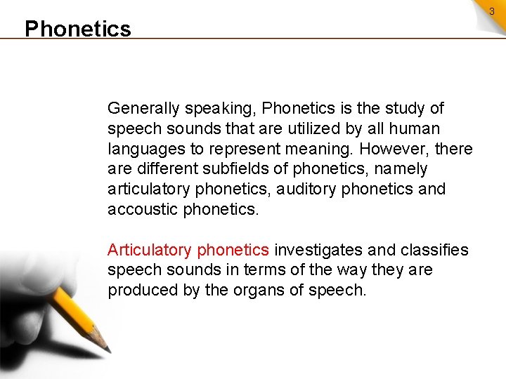 Phonetics Generally speaking, Phonetics is the study of speech sounds that are utilized by