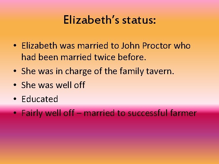 Elizabeth’s status: • Elizabeth was married to John Proctor who had been married twice