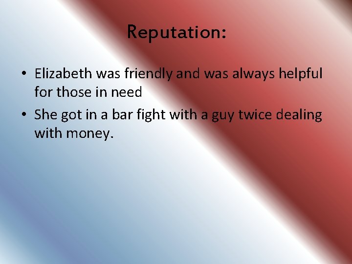 Reputation: • Elizabeth was friendly and was always helpful for those in need •