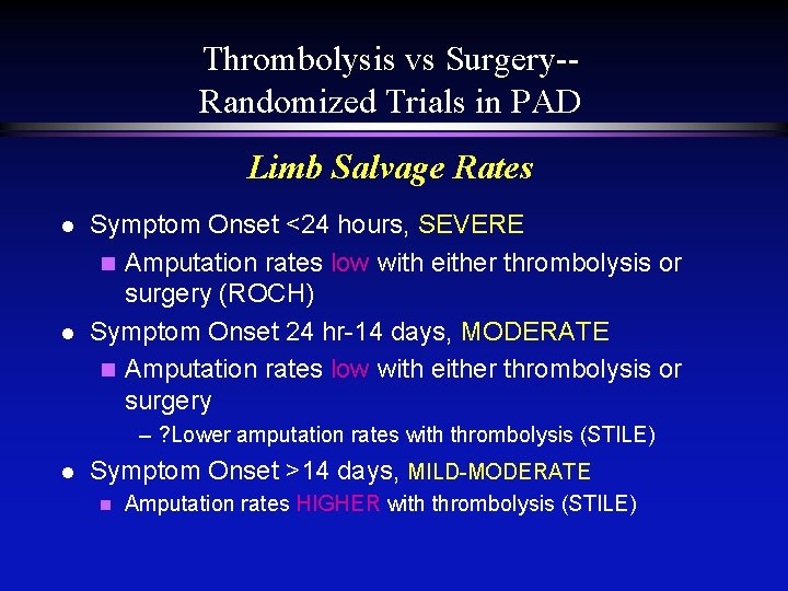 Thrombolysis vs Surgery-Randomized Trials in PAD Limb Salvage Rates l l Symptom Onset <24