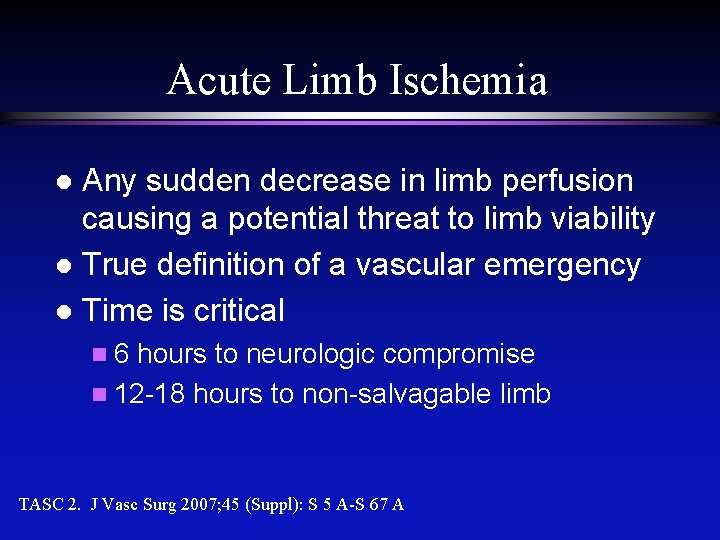 Acute Limb Ischemia Any sudden decrease in limb perfusion causing a potential threat to