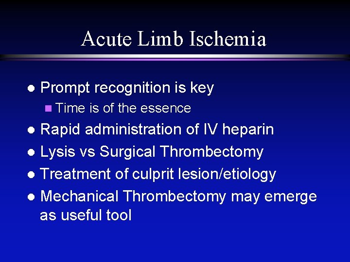 Acute Limb Ischemia l Prompt recognition is key n Time is of the essence