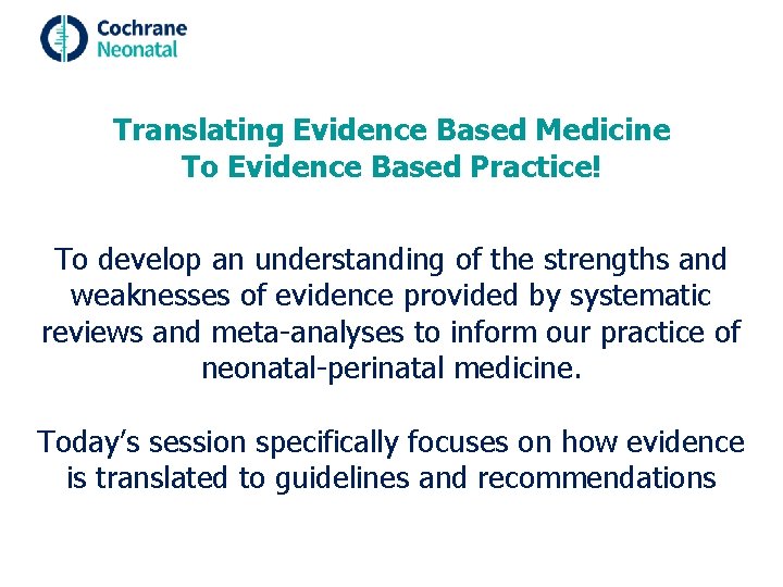 Translating Evidence Based Medicine To Evidence Based Practice! To develop an understanding of the