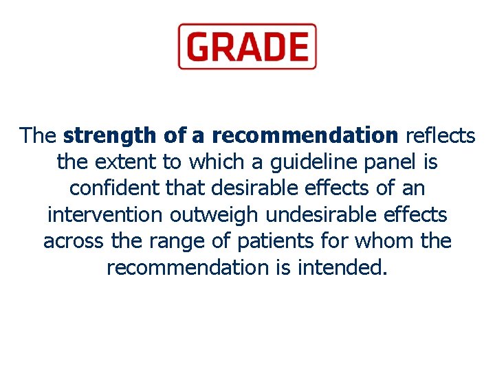 The strength of a recommendation reflects the extent to which a guideline panel is