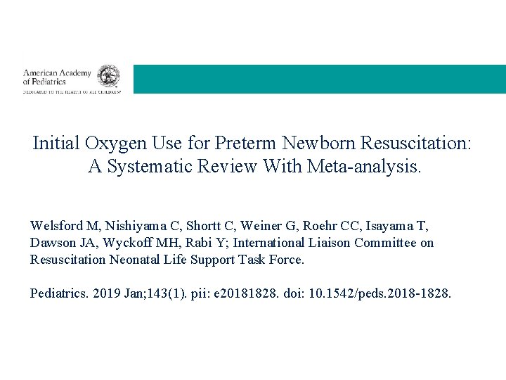 Initial Oxygen Use for Preterm Newborn Resuscitation: A Systematic Review With Meta-analysis. Welsford M,