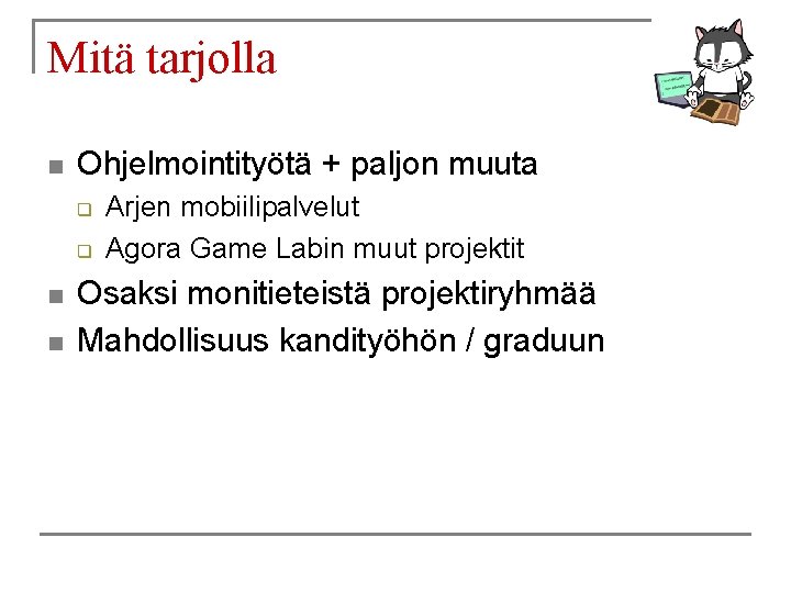 Mitä tarjolla n Ohjelmointityötä + paljon muuta q q n n Arjen mobiilipalvelut Agora