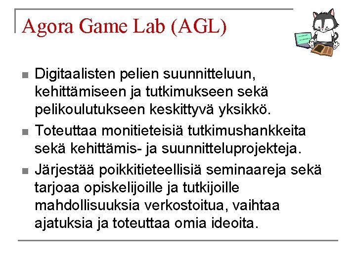 Agora Game Lab (AGL) n n n Digitaalisten pelien suunnitteluun, kehittämiseen ja tutkimukseen sekä