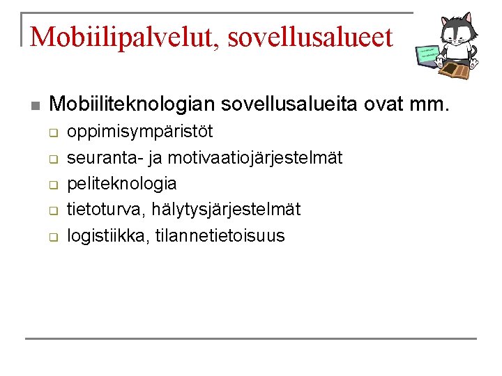 Mobiilipalvelut, sovellusalueet n Mobiiliteknologian sovellusalueita ovat mm. q q q oppimisympäristöt seuranta- ja motivaatiojärjestelmät