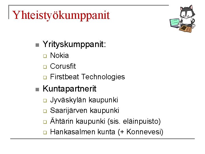 Yhteistyökumppanit n Yrityskumppanit: q q q n Nokia Corusfit Firstbeat Technologies Kuntapartnerit q q