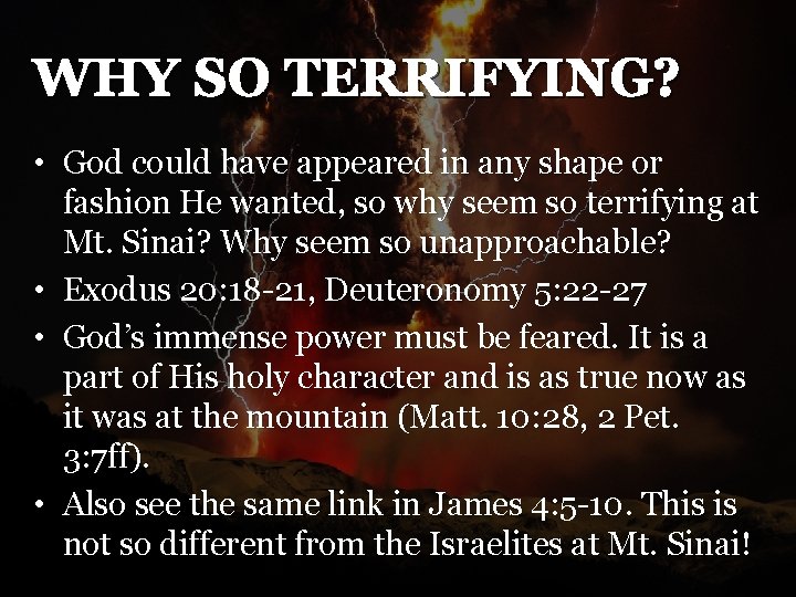 WHY SO TERRIFYING? • God could have appeared in any shape or fashion He