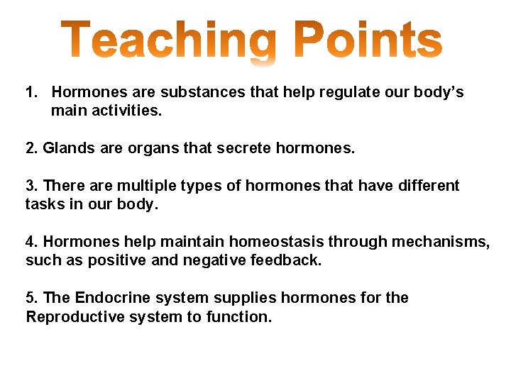 1. Hormones are substances that help regulate our body’s main activities. 2. Glands are