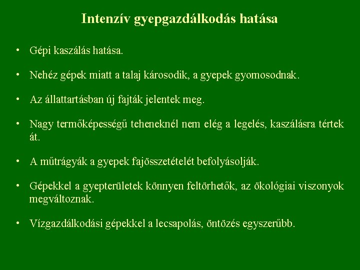 Intenzív gyepgazdálkodás hatása • Gépi kaszálás hatása. • Nehéz gépek miatt a talaj károsodik,