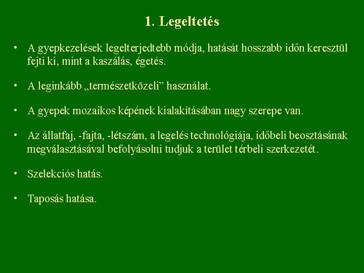 1. Legeltetés • A gyepkezelések legelterjedtebb módja, hatását hosszabb időn keresztül fejti ki, mint