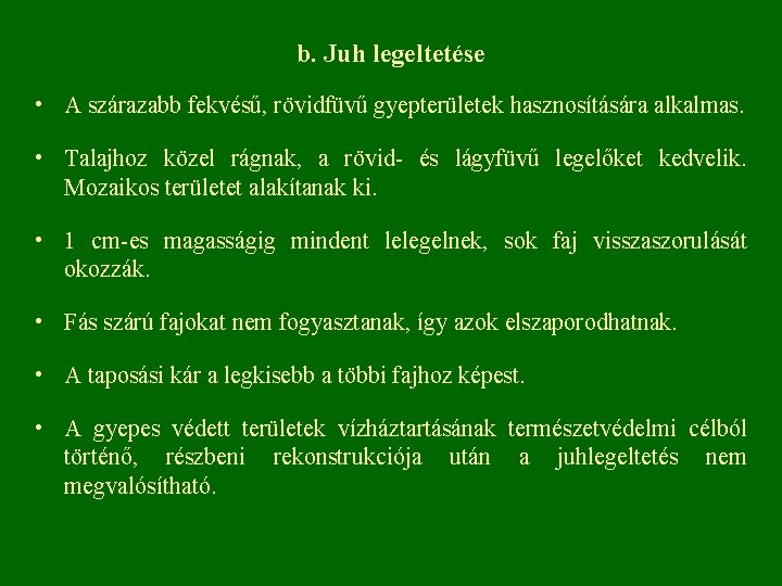 b. Juh legeltetése • A szárazabb fekvésű, rövidfüvű gyepterületek hasznosítására alkalmas. • Talajhoz közel