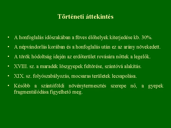 Történeti áttekintés • A honfoglalás időszakában a füves élőhelyek kiterjedése kb. 30%. • A
