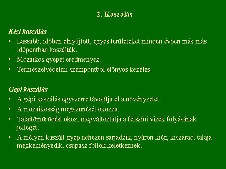 2. Kaszálás Kézi kaszálás • Lassabb, időben elnyújtott, egyes területeket minden évben más-más időpontban