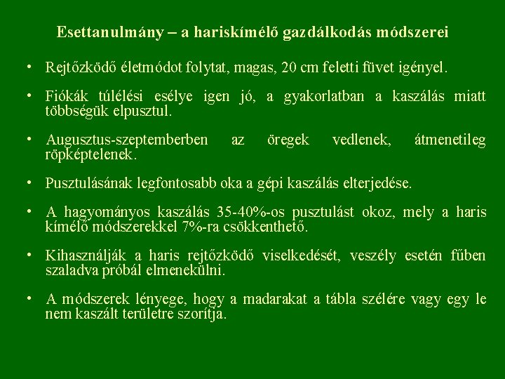 Esettanulmány – a hariskímélő gazdálkodás módszerei • Rejtőzködő életmódot folytat, magas, 20 cm feletti