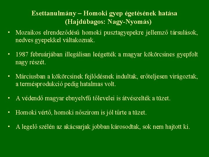 Esettanulmány – Homoki gyep égetésének hatása (Hajdúbagos: Nagy-Nyomás) • Mozaikos elrendeződésű homoki pusztagyepekre jellemző