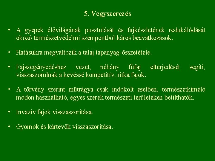 5. Vegyszerezés • A gyepek élővilágának pusztulását és fajkészletének redukálódását okozó természetvédelmi szempontból káros