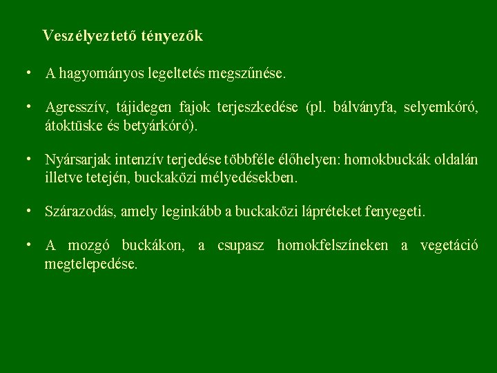 Veszélyeztető tényezők • A hagyományos legeltetés megszűnése. • Agresszív, tájidegen fajok terjeszkedése (pl. bálványfa,