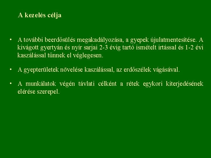 A kezelés célja • A további beerdősülés megakadályozása, a gyepek újulatmentesítése. A kivágott gyertyán