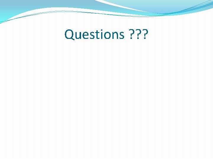 Questions ? ? ? 