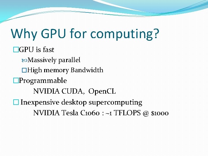 Why GPU for computing? �GPU is fast Massively parallel �High memory Bandwidth �Programmable NVIDIA