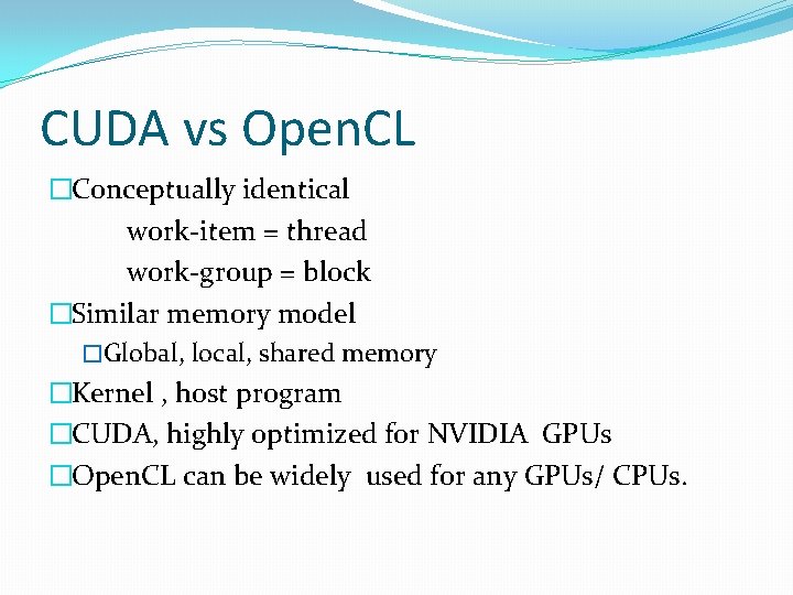 CUDA vs Open. CL �Conceptually identical work-item = thread work-group = block �Similar memory