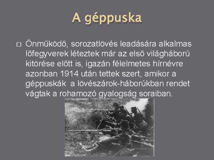 A géppuska � Önműködő, sorozatlövés leadására alkalmas lőfegyverek léteztek már az első világháború kitörése