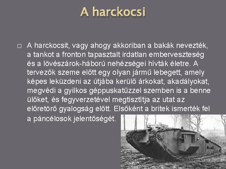 A harckocsi � A harckocsit, vagy ahogy akkoriban a bakák nevezték, a tankot a