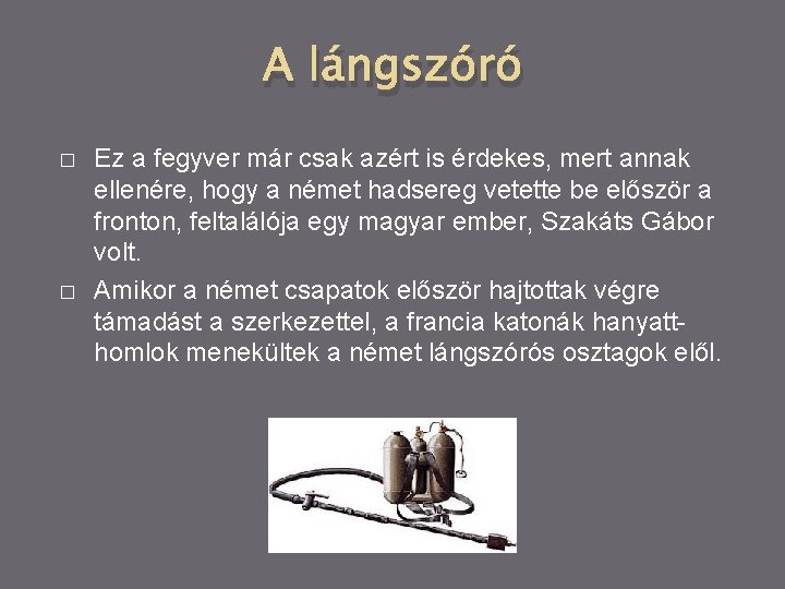 A lángszóró � � Ez a fegyver már csak azért is érdekes, mert annak