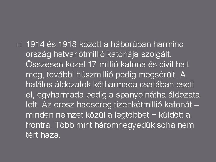 � 1914 és 1918 között a háborúban harminc ország hatvanötmillió katonája szolgált. Összesen közel