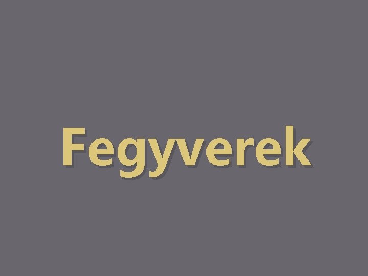 Fegyverek 