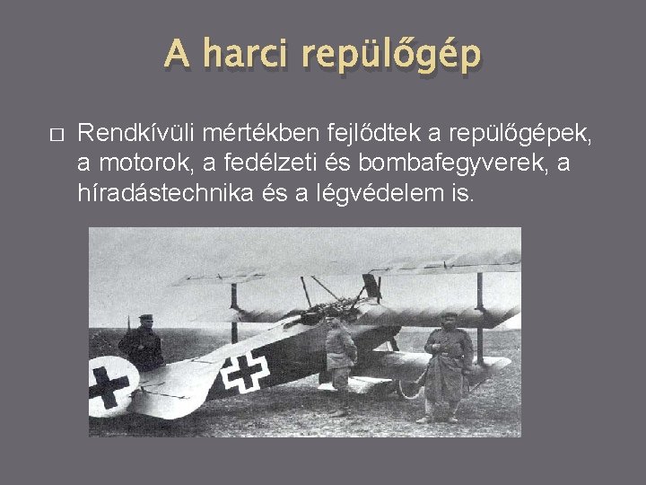 A harci repülőgép � Rendkívüli mértékben fejlődtek a repülőgépek, a motorok, a fedélzeti és