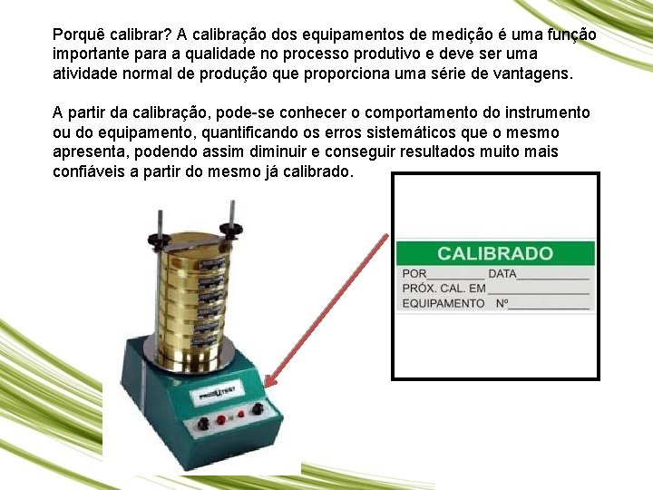 Porquê calibrar? A calibração dos equipamentos de medição é uma função importante para a