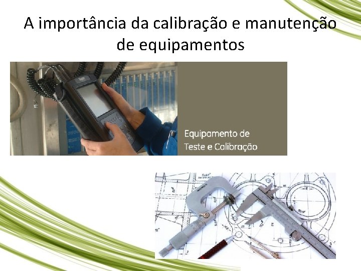 A importância da calibração e manutenção de equipamentos 