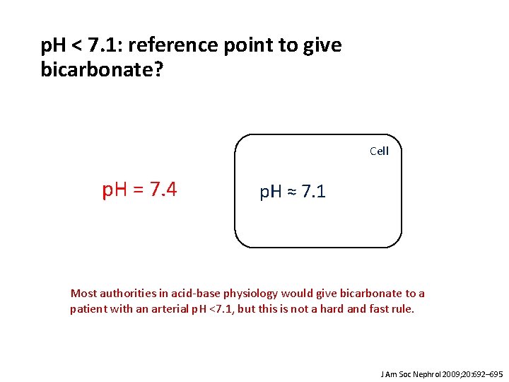 p. H < 7. 1: reference point to give bicarbonate? Cell p. H =