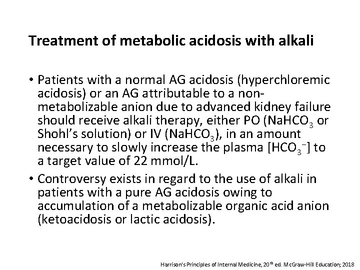 Treatment of metabolic acidosis with alkali • Patients with a normal AG acidosis (hyperchloremic