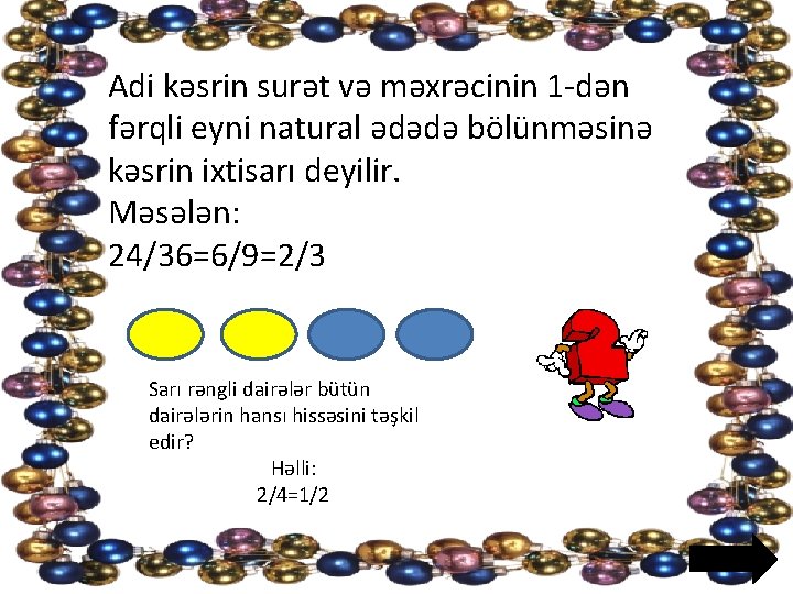 Adi kəsrin surət və məxrəcinin 1 -dən fərqli eyni natural ədədə bölünməsinə kəsrin ixtisarı