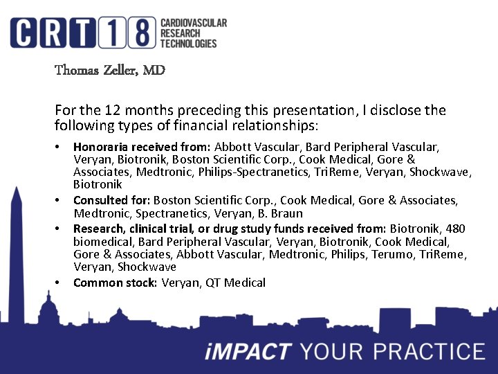 Thomas Zeller, MD For the 12 months preceding this presentation, I disclose the following
