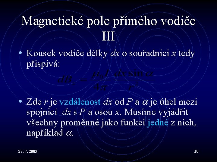 Magnetické pole přímého vodiče III • Kousek vodiče délky dx o souřadnici x tedy