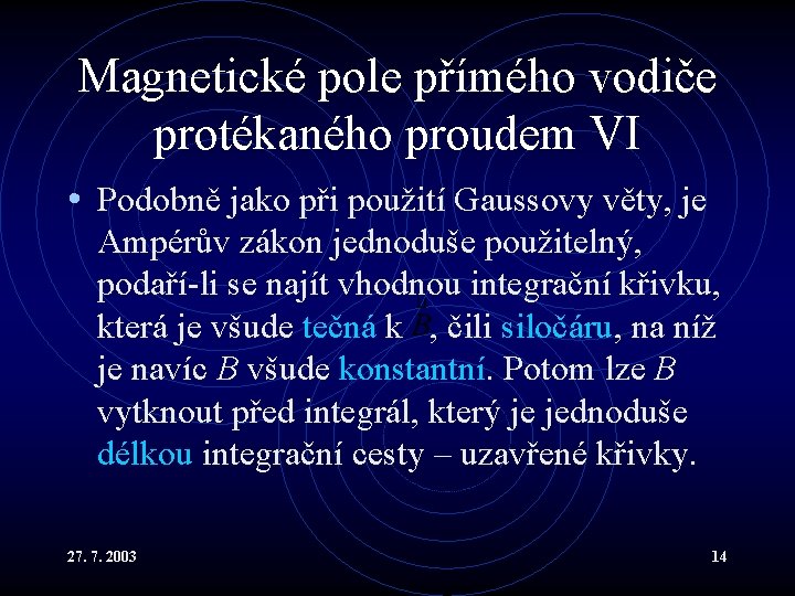 Magnetické pole přímého vodiče protékaného proudem VI • Podobně jako při použití Gaussovy věty,