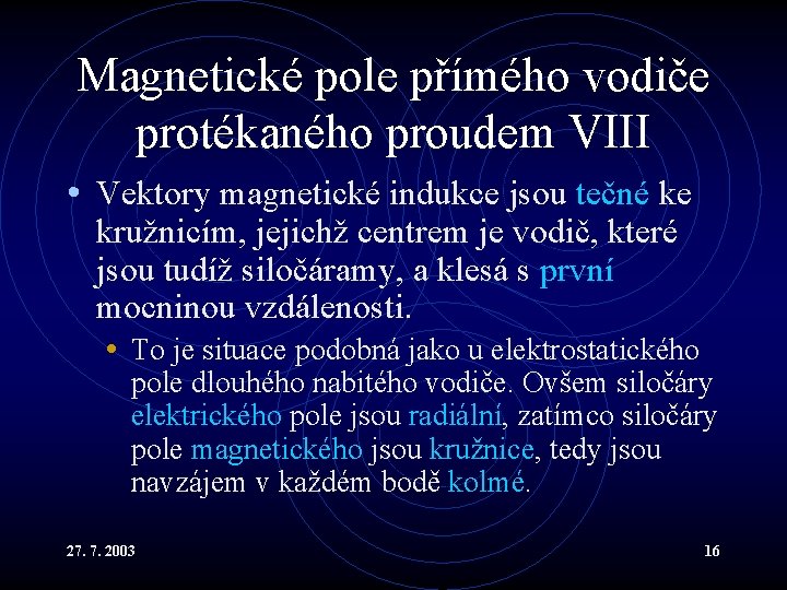 Magnetické pole přímého vodiče protékaného proudem VIII • Vektory magnetické indukce jsou tečné ke