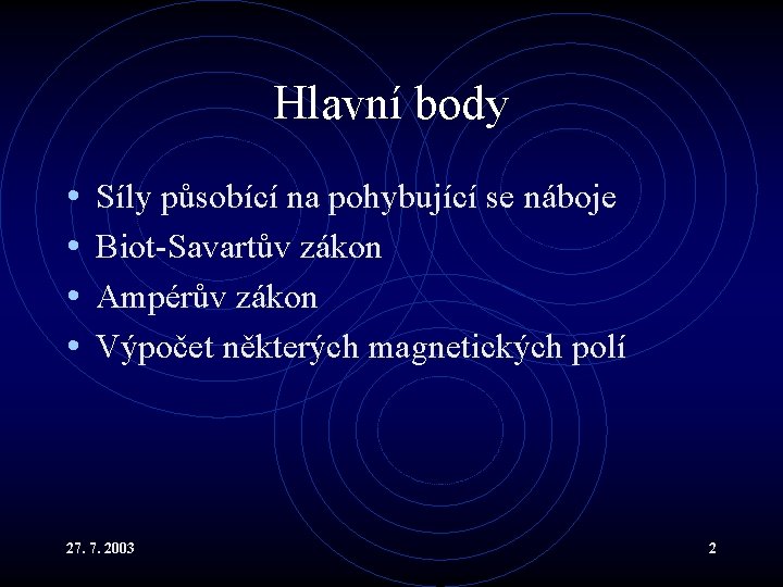 Hlavní body • • Síly působící na pohybující se náboje Biot-Savartův zákon Ampérův zákon