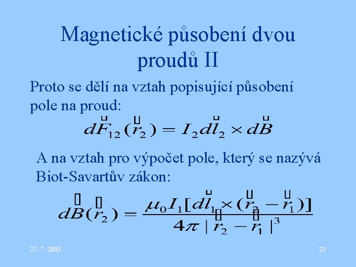 Magnetické působení dvou proudů II Proto se dělí na vztah popisující působení pole na