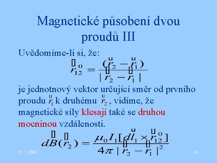 Magnetické působení dvou proudů III Uvědomíme-li si, že: je jednotnový vektor určující směr od