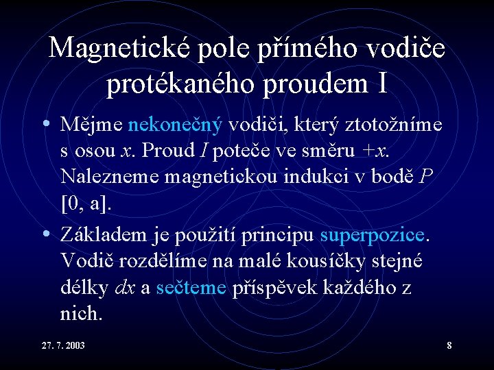 Magnetické pole přímého vodiče protékaného proudem I • Mějme nekonečný vodiči, který ztotožníme s