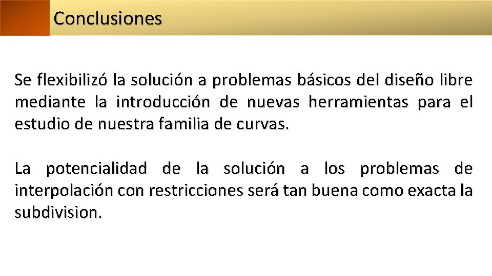 Conclusiones Se flexibilizó la solución a problemas básicos del diseño libre mediante la introducción